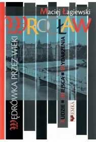 Wroc�aw.W�dr�wka przez wieki