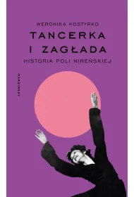 Tancerka i Zag�ada. Historia Poli Nire�skiej