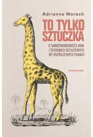 To tylko sztuczka. O samo�wiadomo�ci kina i technikach deziluzyjnych we wsp�czesnych filmach