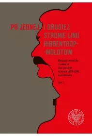 Po jednej i drugiej stronie linii Ribbentrop-Mo�otow. Okupacja niemiecka i sowiecka ziem polskich w latach 1939-1941 w por�wnaniu. Tom 1