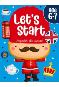 Let`s Start! Angielski dla dzieci. Age 6&ndash;7