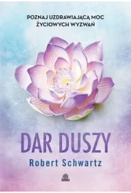Dar duszy. Poznaj uzdrawiaj�c� moc �yciowych wyzwa�