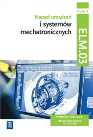 Nap�d urz�dze� i system�w mechatronicznych. Podr�cznik do nauki zawodu. Technik mechatronik, mechatronik. Kwalifikacja ELM.03. Cz�� 3