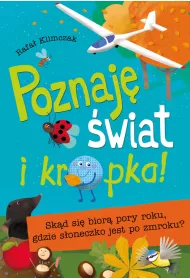 Poznaj� �wiat i kropka! Sk�d si� bior� pory roku, gdzie s�oneczko jest po zmroku ?
