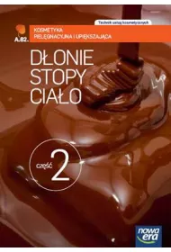 Donie, stopy, ciao. Cz 2. Kosmetyka pielgnacyjna i upikszajca (AU.62.). Podrcznik do ksztacenia w zawodzie technik usug kosmetycznych