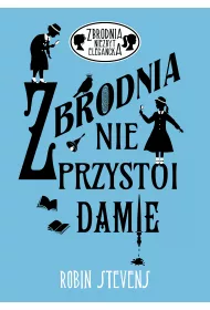 Zbrodnia nie przystoi Damie. Zbrodnia niezbyt elegancka. Tom 1