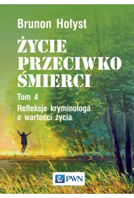 �ycie przeciwko �mierci. Refleksje kryminologa o warto�ci �ycia. Tom 4