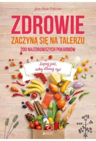 Zdrowie zaczyna si� na talerzu 200 najzdrowszych pokarm�w