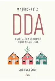 Wyrosn�� z DDA. Wsparcie dla doros�ych c�rek alkoholik�w
