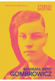 Starsza siostra. Biografia Ireny Gombrowicz