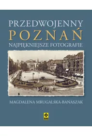 Przedwojenny Pozna�. Najpi�kniejsze Fotografie