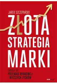 Z�ota strategia marki. Droga do przewagi rynkowej