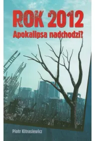 Rok 2012. Apokalipsa nadchodzi?