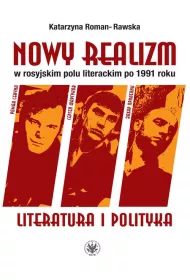 Nowy realizm w rosyjskim polu literackim po 1991 roku Literatura i polityka