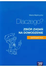 Dlaczego? Zbi�r zada� na dowodzenie. Matematyka