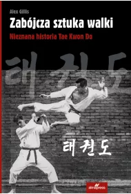 Zab�jcza sztuka walki. Nieznana historia Tae Kwon Do