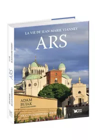 Ars. La vie de Jean- Marie Vianney