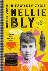 Niezwyk�e �ycie Nellie Bly. Dziennikarka, kt�ra wyprzedzi�a epok�