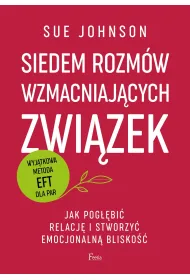 Siedem rozm�w wzmacniaj�cych zwi�zek. Jak pog��bi� relacj� i stworzy� emocjonaln� blisko��