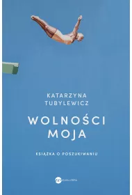 Wolno�ci moja. Ksi��ka o poszukiwaniu