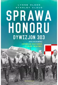 Sprawa honoru. Dywizjon 303 Ko�ciuszkowski. Zapomniani bohaterowie II wojny �wiatowej