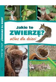 Jakie to zwierz�? Atlas dla dzieci