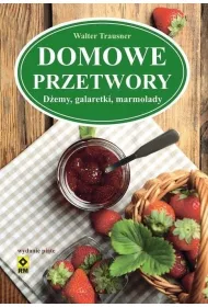 Domowe przetwory. D�emy, galaretki, marmolady