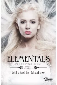 Proroctwo cieni. Elementals. Tom 1