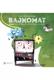 Bajkomat. Nowe bajki plasterki na dzieci�ce rozterki