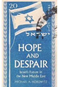 Hope and Despair. Israel's Future in the New Middle East