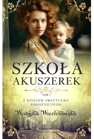 Szkoa akuszerek. Z dziejw przytuku pooniczego. Tom 3