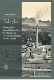 Fabryka. Monografia przedsi�biorstwa C.Warhanek...