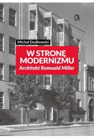 W stron� modernizmu Architekt Romuald Miller