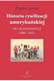 Historia cywilizacji amerykaskiej. Era konsekwencji 1980-2021
