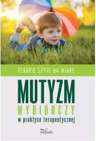 Mutyzm wybi�rczy w praktyce terapeutycznej Terapie szyte na miar�