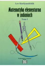 Matematyka elementarna w zadaniach. Tom 1