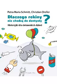 Dlaczego rekiny nie chodz� do dentysty? Historyjki dla ciekawskich dzieci