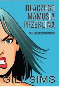 Dlaczego mamusia przeklina. Rozterki wkurzonej mamy