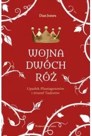 Wojna Dw�ch R�. Upadek Plantagenet�w i triumf Tudor�w