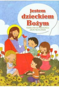 Jestem dzieckiem Boym. Podrcznik dla przedszkolaka. Grupa piciolatkw