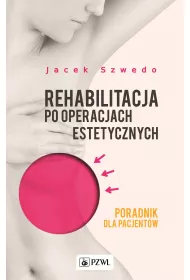 Rehabilitacja po operacjach estetycznych. Poradnik dla pacjent�w