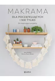 Makrama dla pocztkujcych i nie tylko. 24 inspirujce projekty