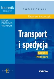 Transport i spedycja. Technik logistyk. Podrcznik. Cz 1. Transport