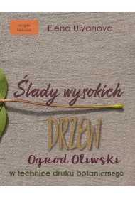 �lady wysokich drzew. Ogr�d oliwski w technice druku botanicznego