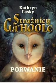 Porwanie. Stra�nicy Ga'Hoole. Tom 1
