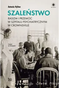 Szale�stwo. Rasizm i przemoc w szpitalu psychiatrycznym w Crownsville