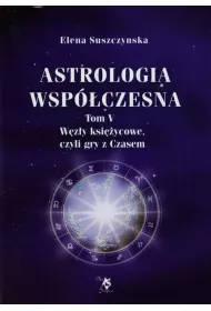 Astrologia wspczesna Tom V Wzy ksiycowe...