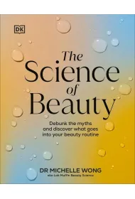 Science of Beauty, The. Debunk the Myths and Discover What Goes into Your Beauty Routine wer. angielska