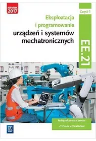 Eksploatacja i programowanie urz�dze� i system�w mechatronicznych. Cz�� 1. Kwalifikacja EE.21