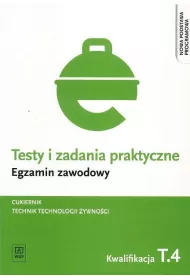 Technik technologii �ywno�ci. Kwalifikacja T.4. Testy i Zadania Praktyczne. Egzamin Zawodowy
